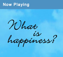 Now Playing - What is Happiness