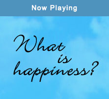 Now Playing - What is Happiness?